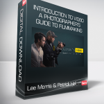 Lee Morris & Patrick Hall - Introduction to Video A Photographer’s Guide to Filmmaking