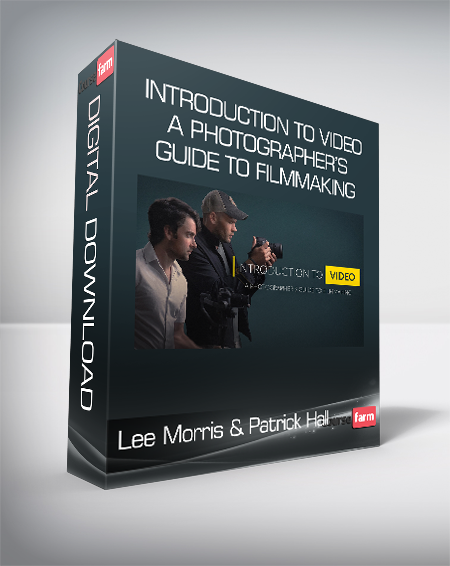 Lee Morris & Patrick Hall - Introduction to Video A Photographer’s Guide to Filmmaking