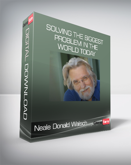 Neale Donald Walsch - Solving the Biggest Problem in the World Today