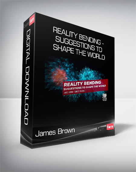 James Brown - Reality Bending - Suggestions to Shape the World