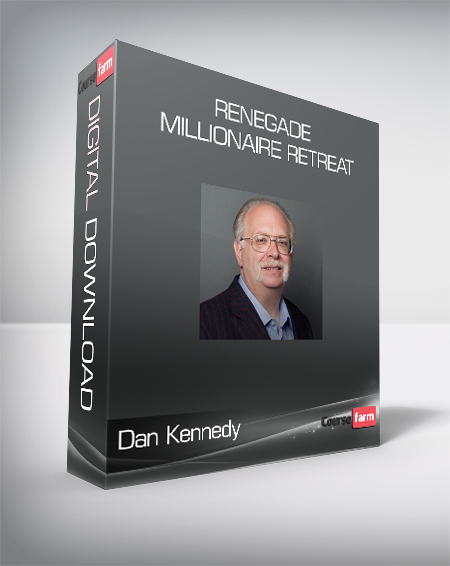 Dan Kennedy - Renegade Millionaire Retreat