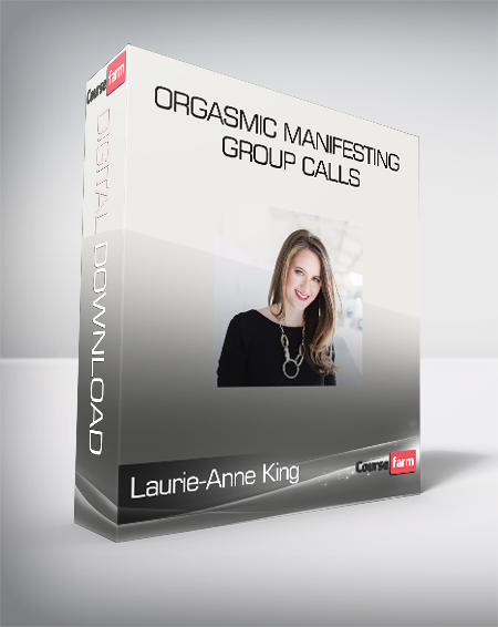 Laurie-Anne King - Orgasmic Manifesting Group Calls