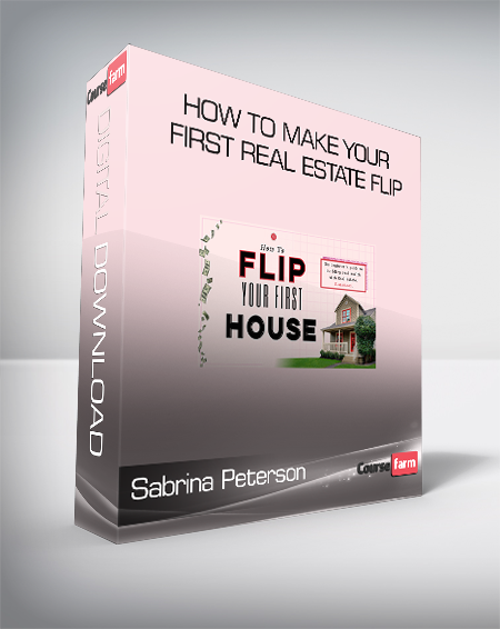 Sabrina Peterson - How To Make Your First Real Estate Flip