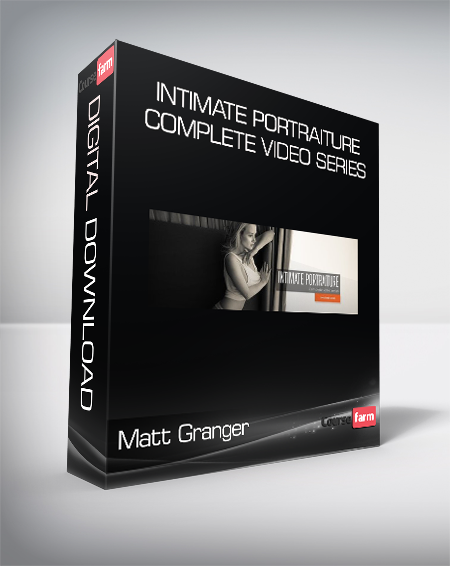 Matt Granger - Intimate Portraiture Complete Video Series