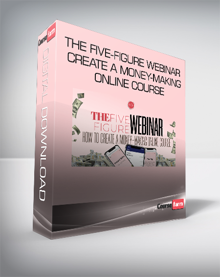 The Five-Figure Webinar Create A Money-Making Online Course