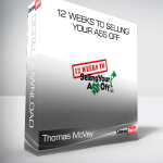 Thomas McVey - 12 Weeks to Selling Your Ass Off