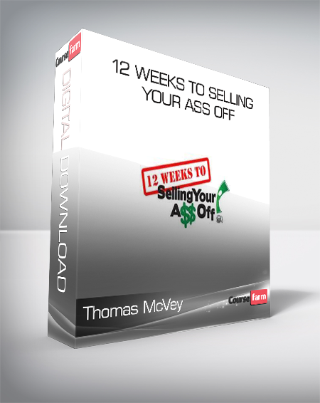 Thomas McVey - 12 Weeks to Selling Your Ass Off