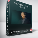 Jimmy Evans - Building a Healthy Church