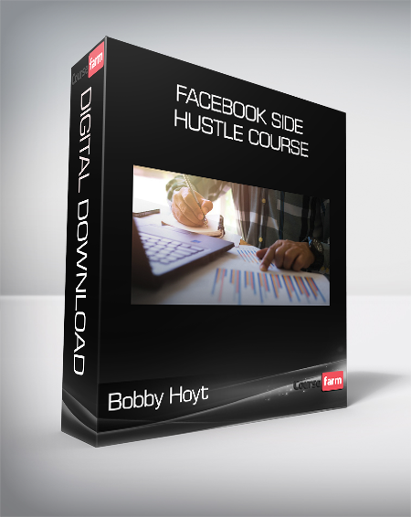 Bobby Hoyt - Facebook Side Hustle Course