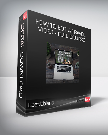Lostleblanc - How To Edit a Travel Video - Full Course