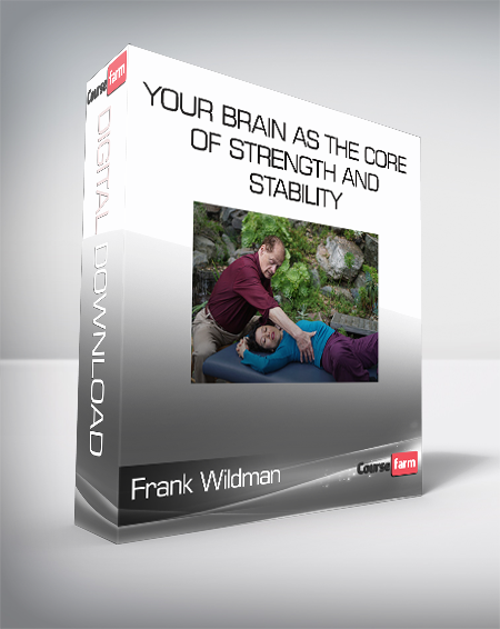 Frank Wildman - Your Brain As The Core Of Strength And Stability