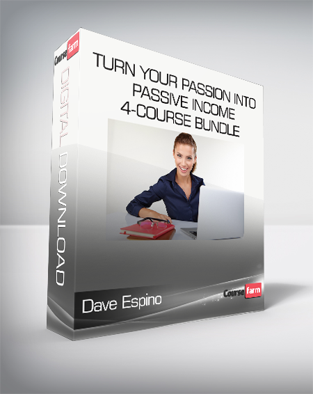 Dave Espino - Turn Your Passion Into Passive Income - 4-Course Bundle