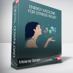 Melanie Smith - Energy Medicine for Stress Relief