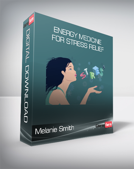 Melanie Smith - Energy Medicine for Stress Relief