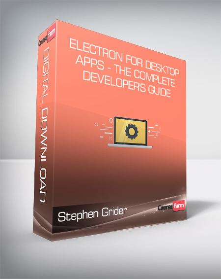 Stephen Grider - Electron for Desktop Apps - The Complete Developer's Guide