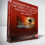 Professor Don Lincoln - The Theory of Everything - The Quest to Explain All Reality