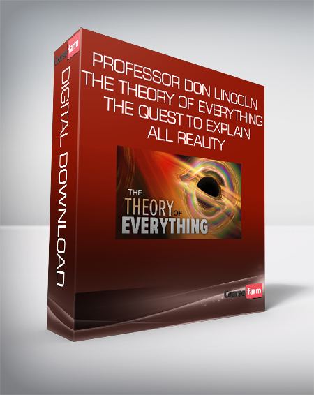 Professor Don Lincoln - The Theory of Everything - The Quest to Explain All Reality