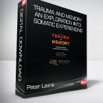 Peter Levine - Trauma and Memory - An Exploration into Somatic Experiencing