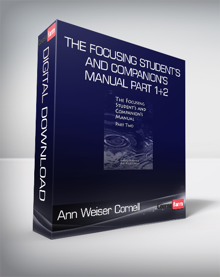 Ann Weiser Cornell and Barbara McGavin - The Focusing Student’s and Companion’s Manual Part 1+2