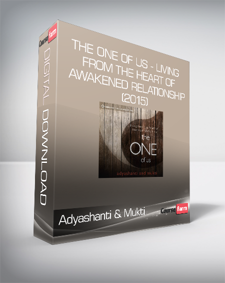 Adyashanti & Mukti - The One of Us - Living from the Heart of Awakened Relationship (2015)