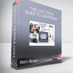 Beth Bryan - The Lazy Girl’s Guide to Lightroom