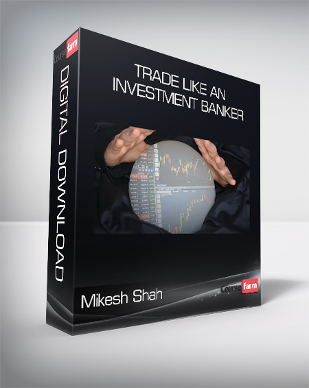 Mikesh Shah - Trade like an Investment Banker - Beginner to Advanced Trader
