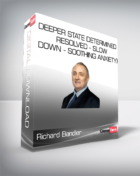 Richard Bandler - (Deeper State - Determined Resolved - Slow Down - Soothing Anxiety)