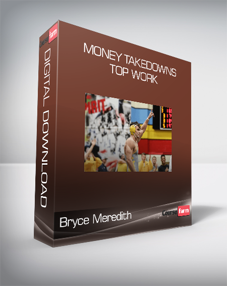 Bryce Meredith - Money Takedowns & Top Work