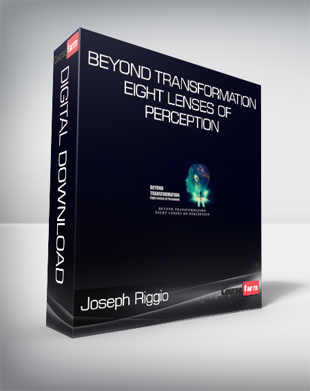 Joseph Riggio - BEYOND TRANSFORMATION - Eight Lenses of Perception