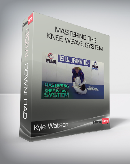 Kyle Watson - Mastering The Knee Weave System