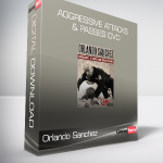 Orlando Sanchez - Aggressive Attacks & Passes DVD