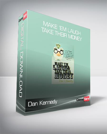 Dan Kennedy – Make ‘Em Laugh & Take Their Money