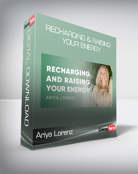 Ariya Lorenz - Recharging & Raising Your Energy