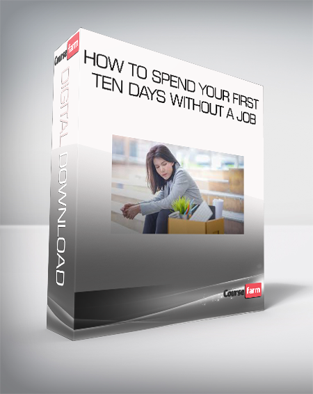 How To Spend Your First Ten Days Without a Job