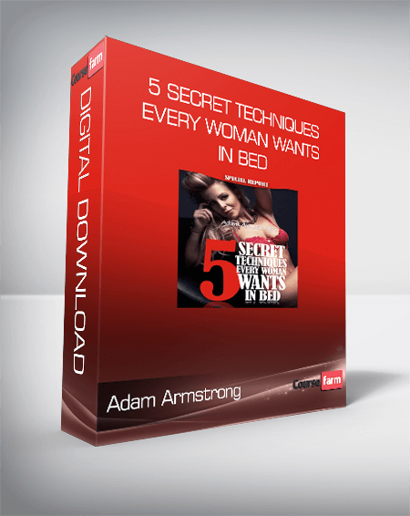 Adam Armstrong - 5 Secret Techniques Every Woman Wants In Bed