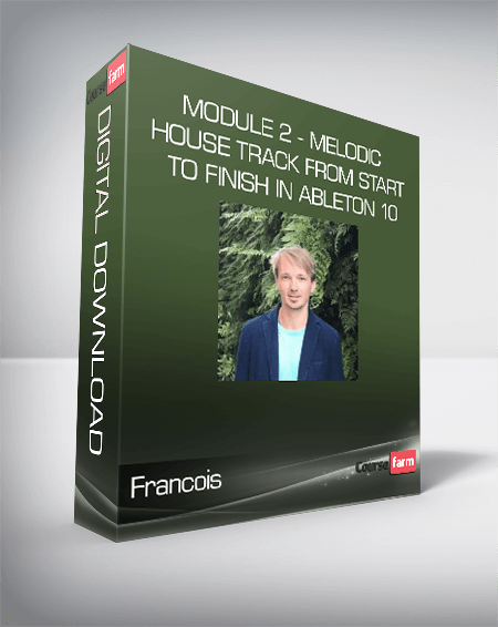 Francois - Module 2 - Melodic House Track From Start To Finish In Ableton 10