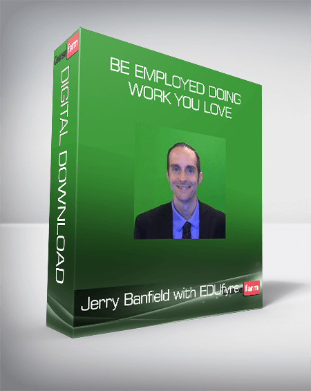 Jerry Banfield with EDUfyre - Be Employed Doing Work You Love