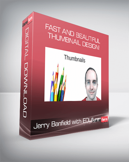 Jerry Banfield with EDUfyre - Fast and Beautiful Thumbnail Design!