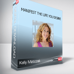 Kelly Matczak - Manifest the Life you Desire