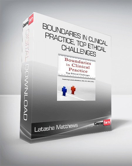 Latasha Matthews - Boundaries in Clinical Practice, Top Ethical Challenges