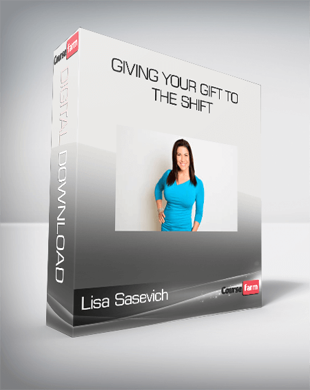 Lisa Sasevich - Giving Your Gift to the Shift