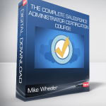 Mike Wheeler - The Complete Salesforce Administrator Certification Course