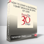 Nehemiah Davis - HOW TO START A SUCCESSFUL T-SHIRT BRAND IN 30 DAYS OR LESS