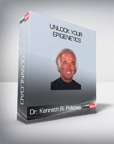 Dr. Kenneth R. Pelletier - Unlock Your Epigenetics