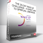 Adyashanti - The 30-Day Wake Up Challenge - A Direct Way to Spiritual Liberation