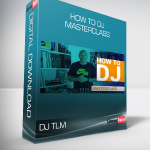 DJ TLM - How to DJ - Masterclass