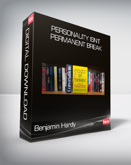 Benjamin Hardy - Personality Isn't Permanent Break