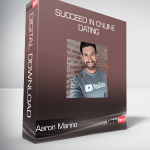 Aaron Marino - Succeed in Online Dating