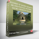 Academy of Sacred Geometry - Michael Rice - Bio-Architecture Mastering Sacred Geometry Building