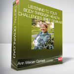 Ann Weiser Cornell - Listening to Your Body Through Health Challenges Brief Seminar